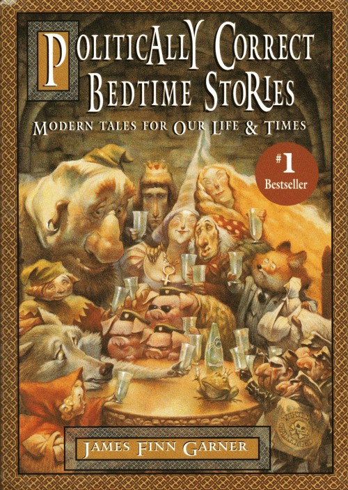 The Politically Correct Ultimate Storybook by James Finn Garner The Politically Correct Ultimate Storybook by James Finn Garner